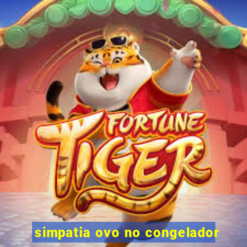 simpatia ovo no congelador